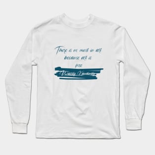 There is no must in art because art is free ,Wassily Kandinsky Long Sleeve T-Shirt